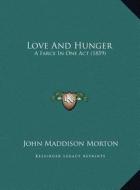 Love and Hunger: A Farce in One Act (1859) di John Maddison Morton edito da Kessinger Publishing