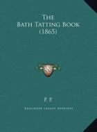 The Bath Tatting Book (1865) di P. P. edito da Kessinger Publishing