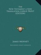 The New Testament a New Translation di James Moffatt edito da Kessinger Publishing