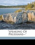 "speaking Of Prussians--" edito da Nabu Press