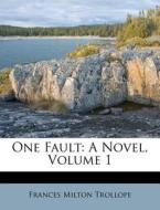 One Fault: A Novel, Volume 1 di Frances Milton Trollope edito da Nabu Press