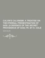 Calvin\'s Calvinism di Jean Calvin edito da Theclassics.us