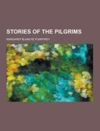 Stories Of The Pilgrims di Margaret Blanche Pumphrey edito da Theclassics.us