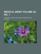 Medical Brief; A Monthly Journal of Scientific Medicine and Surgery Volume 26, No. 1 di Books Group, Anonymous edito da Rarebooksclub.com