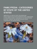 Familypedia - Categories By State Of The United States: American Culture By State, Buildings And Structures In The United States By State, Cemeteries di Source Wikia edito da Books Llc, Wiki Series