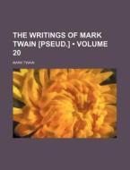 The Writings Of Mark Twain [pseud.] (volume 20) di Mark Twain edito da General Books Llc