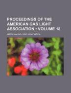 Proceedings Of The American Gas Light Association (volume 18) di American Gas Light Association edito da General Books Llc