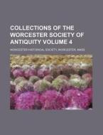 Collections of the Worcester Society of Antiquity Volume 4 di Worcester Historical Society edito da Rarebooksclub.com