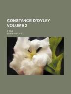 Constance D'Oyley; A Tale Volume 2 di Ellen Wallace edito da Rarebooksclub.com