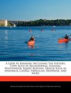 A   Look at Kayaking Including the History, Types Such as Recreational, Folding, Whitewater, Squirt Boating, Design Such di Marie Whitney edito da WEBSTER S DIGITAL SERV S