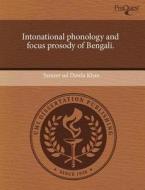 Intonational Phonology And Focus Prosody Of Bengali. di Sameer Ud Dowla Khan edito da Proquest, Umi Dissertation Publishing