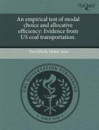 An Empirical Test Of Modal Choice And Allocative Efficiency di Nurulhuda Mohd Satar edito da Proquest, Umi Dissertation Publishing