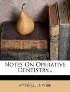 Notes On Operative Dentistry... di Marshall H. Webb edito da Nabu Press