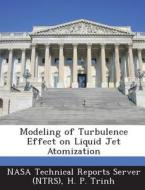 Modeling Of Turbulence Effect On Liquid Jet Atomization di H P Trinh edito da Bibliogov