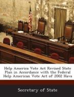Help America Vote Act Revised State Plan In Accordance With The Federal Help American Vote Act Of 2002 Hava edito da Bibliogov