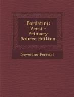 Bordatini: Versi di Severino Ferrari edito da Nabu Press