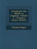 Geschichte Der Musik in England, Volume 1 di Wilibald Nagel edito da Nabu Press
