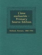 L'Ame Enchantee di Romain Rolland edito da Nabu Press