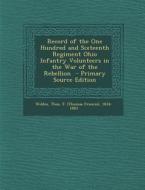 Record of the One Hundred and Sixteenth Regiment Ohio Infantry Volunteers in the War of the Rebellion edito da Nabu Press