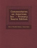 Commentaries on American Law - Primary Source Edition di Oliver Wendell Holmes, James Kent edito da Nabu Press