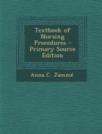 Textbook of Nursing Procedures di Anna C. Jamme edito da Nabu Press