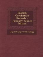 English Coronation Records di Leopold George Wickham Legg edito da Nabu Press