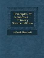 Principles of Economics - Primary Source Edition di Alfred Marshall edito da Nabu Press