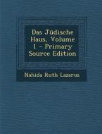 Das Judische Haus, Volume 1 di Nahida Ruth Lazarus edito da Nabu Press