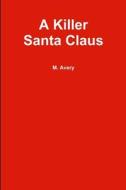 A Killer Santa Claus di Martin Avery edito da Lulu.com