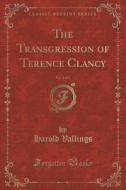 The Transgression Of Terence Clancy, Vol. 2 Of 3 (classic Reprint) di Harold Vallings edito da Forgotten Books