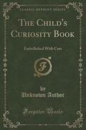 The Child's Curiosity Book di Unknown Author edito da Forgotten Books