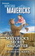 Maverick's Secret Daughter di Catherine Mann edito da HARLEQUIN SALES CORP