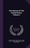 The History Of The United States, Volume 1 di James Wilford Garner edito da Palala Press