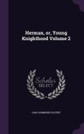 Herman, Or, Young Knighthood Volume 2 di Sara Hammond Palfrey edito da Palala Press