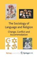 The Sociology Of Language And Religion di Omoniyi Tope Omoniyi edito da Springer Nature B.V.