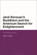 Jack Kerouac, Buddhism, and the American Search for Enlightenment di Sarah Haynes edito da BLOOMSBURY ACADEMIC