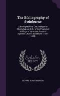 The Bibliography Of Swinburne di Richard Herne Shepherd edito da Palala Press