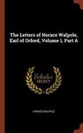 The Letters of Horace Walpole, Earl of Orford, Volume 1, Part a di Horace Walpole edito da CHIZINE PUBN