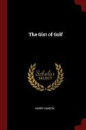 The Gist of Golf di Harry Vardon edito da CHIZINE PUBN