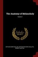 The Anatomy of Melancholy; Volume 1 di Arthur Henry Bullen, Arthur Richard Shilleto, Robert Burton edito da CHIZINE PUBN