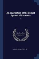 An Illustration of the Sexual System of Linnaeus: 2 di John Miller edito da CHIZINE PUBN