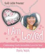 I Am Loved di Sheila Walsh edito da Tommy Nelson