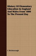 History of Elementary Education in England and Wales from 1800 to the Present Day di Charles Birchenough, C. Birchencough edito da Barman Press