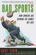 Bad Sports: How Owners Are Ruining the Games We Love di Dave Zirin edito da Scribner Book Company