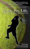 Game. Set. Life. - Peak Performance for Sports and Life di Edward Tseng edito da Booksurge Publishing