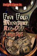 Five Fold Ministry Rip-off Artists di Dwight Ligon Sr, Dwight Ligon edito da America Star Books