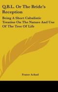 Q.B.L. or the Bride's Reception: Being a Short Cabalistic Treatise on the Nature and Use of the Tree of Life di Frater Achad edito da Kessinger Publishing