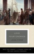 Love Your Enemies: Jesus' Love Command in the Synoptic Gospels and the Early Christian Paraenesis di John Piper edito da CROSSWAY BOOKS