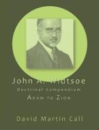 John A. Widtsoe Doctrinal Compendium: Adam to Zion di John A. Widtsoe edito da TEMPLE HILL BOOKS