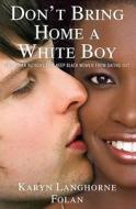 Don't Bring Home a White Boy: And Other Notions That Keep Black Women from Dating Out di Karyn Langhorne Folan edito da POCKET BOOKS